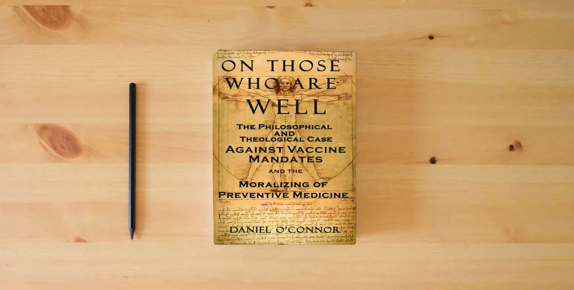 The book On Those Who Are Well: The Philosophical and Theological Case Against Vaccine Mandates and the Moralizing of Preventive Medicine is on the table