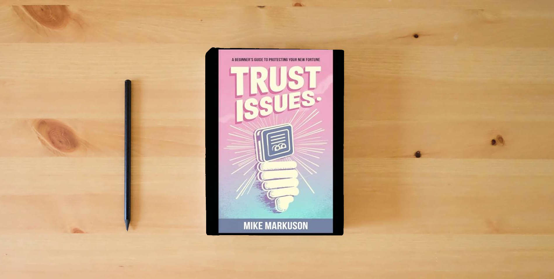 The book Trust Issues: A Beginner's Guide to Protecting Your New Fortune is on the table