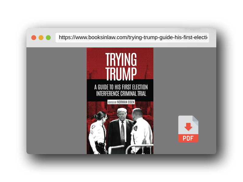 PDF Preview of the book Trying Trump: A Guide to His First Election Interference Criminal Trial