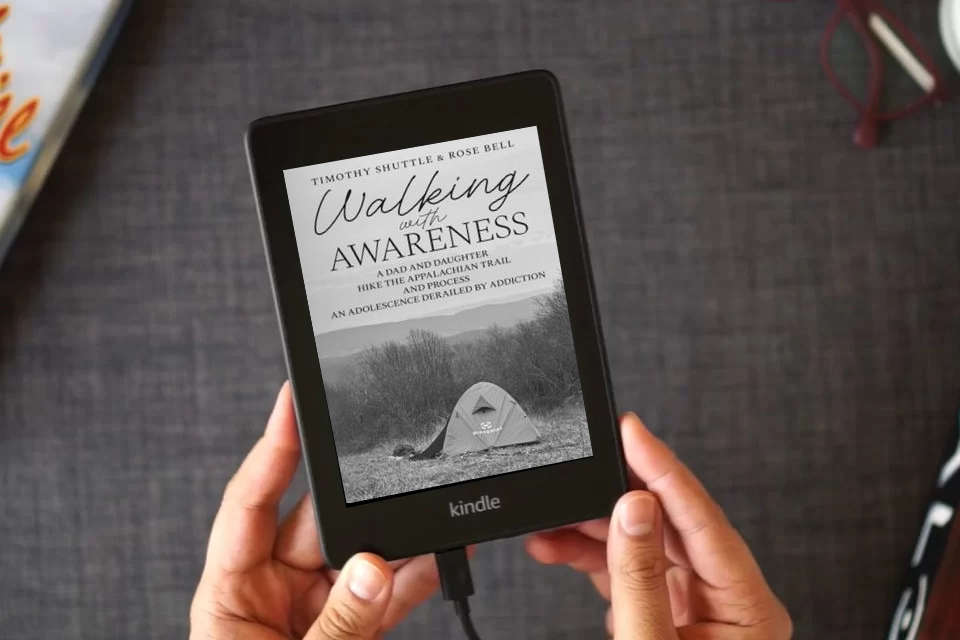 Read Online Walking with Awareness: A Dad and Daughter Hike the Appalachian Trail and Process an Adolescence Derailed by Addiction as a Kindle eBook