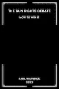 Book Cover: The Gun Rights Debate: How To Win It