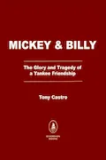 Book Cover: Mickey & Billy: The Glory and Tragedy of a Yankee Friendship