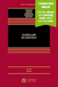 Elder Law in Context: Connected Ebook (Aspen Casebook) Book Cover: Elder Law in Context: Connected Ebook (Aspen Casebook)