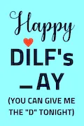 Book Cover: Fathers Day Gifts from Wife: Happy DILF's _ay You Can Give Me the "D" Tonight; Personalized and Naughty Father's Day Gift from Wife to Husband/ Unique Greeting Card Alternative/ Funny Notebook for Dad