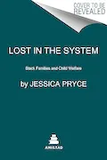 Book Cover: Lost in the System: Black Families and Child Welfare