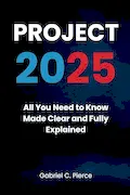 Book Cover: Project 2025: All You Need to Know Made Clear and Fully Explained