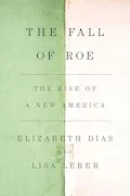 Book Cover: The Fall of Roe: The Rise of a New America