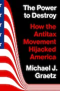 Book Cover: The Power to Destroy: How the Antitax Movement Hijacked America