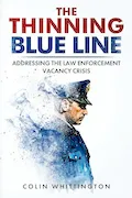 Book Cover: The Thinning Blue Line: Addressing the Law Enforcement Vacancy Crisis