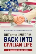 Book Cover: Out of the Uniform, Back into Civilian Life: No Nonsense Veterans Benefits Guide