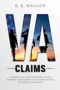 Book Cover: VA Claims: A Step-by-Step Guide to Build a Strong Disability Compensation Claim and Maximize the Benefits You Deserve