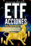 Book Cover: ETF Y ACCIONES PARA PRINCIPIANTES: La guía completa para crear riqueza de forma inteligente y segura en tiempos de crisis con estrategias de inversión prácticas y exitosas (Spanish Edition)