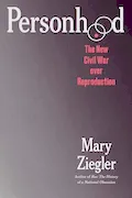 Book Cover: Personhood: The New Civil War over Reproduction