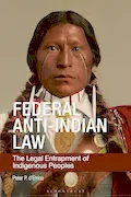 Book Cover: Federal Anti-Indian Law: The Legal Entrapment of Indigenous Peoples