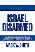 Book Cover: Israel Disarmed: What the October 7 Attack Teaches Americans About the Right to Bear Arms