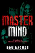 Book Cover: Mastermind: A True Story of Obsession, Survival, and Justice