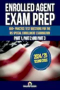 Book Cover: Enrolled Agent Exam Prep: 650+ Practice Test Questions for the IRS Special Enrollment Examination Part 1, Part 2 and Part 3