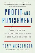 Book Cover: Profit and Punishment: How America Criminalizes the Poor in the Name of Justice
