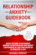 Book Cover: Relationship Anxiety Guidebook: Build Secure Attachment, Rewire Overthinking and Boost Confidence in Life and Work in 10 Minutes a Day - Includes EFT Tapping & Havening® Methods