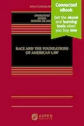 Book Cover: Race and the Foundations of American Law [Connected eBook] (Aspen Casebook Series)