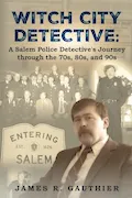 Book Cover: Witch City Detective: A Salem Police Detective's Journey Through the 1970s, 80s, and 90s