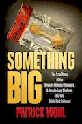 Book Cover: Something Big: The True Story of the Brown's Chicken Massacre, A Decade-Long Manhunt, and the Trials That Followed