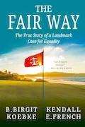 THE FAIR WAY: The True Story of a Landmark Case for Equality Book Cover: THE FAIR WAY: The True Story of a Landmark Case for Equality