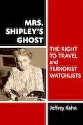 Book Cover: Mrs. Shipley's Ghost: The Right to Travel and Terrorist Watchlists