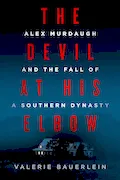 Book Cover: The Devil at His Elbow: Alex Murdaugh and the Fall of a Southern Dynasty