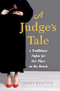 Book Cover: A Judge's Tale: A Trailblazer Fights for Her Place on the Bench