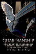 Book Cover: Guardianship: Non-Grantor Irrevocable Complex Discretionary Spendthrift Trust