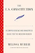 Book Cover: The U.S. Constitution: A Comprehensive and Annotated Guide for the Modern Reader
