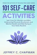 Book Cover: 101 Self-Care Activities: Self Care for Women and Men: Embracing Physical, Emotional, and Mental Health and Well-Being in Your Daily Routine (Adulting Hard Books)