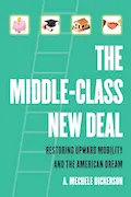 Middle-Class New Deal: Restoring Upward Mobility and the American Dream Book Cover: Middle-Class New Deal: Restoring Upward Mobility and the American Dream