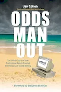 Book Cover: Odds Man Out: The Untold Story of How Professional Sports Crushed Betting's Online Pioneer