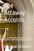 Book Cover: The Attaway Accords: The Second Epistle to My Journey Through the Fires of Hell: A Never Before Told Story (My Journey through Hell and my redemption)