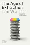 The Age of Extraction: How Tech Platforms Conquered the Economy and Threaten Our Future Prosperity Book Cover: The Age of Extraction: How Tech Platforms Conquered the Economy and Threaten Our Future Prosperity