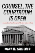 Book Cover: Counsel, the Courtroom Is Open: Lessons from More Than a Half-Century in Law and Life
