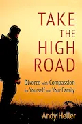 Book Cover: Take the High Road: Divorce with Compassion for Yourself and Your Family