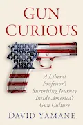 Book Cover: Gun Curious: A Liberal Professor's Surprising Journey Inside America's Gun Culture