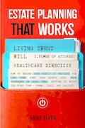 Book Cover: ESTATE PLANNING that WORKS: How to ensure your family is provided for long-term, keep your assets safe, save thousands on legal fees, getting it right ... time - Forms, Tools, and Insights (2025)