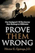Book Cover: Prove Them Wrong: One Immigrant’s 10-Year Journey from Bankrupt to Millionaire