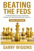 Book Cover: BEATING THE FEDS: A Comprehensive Guide To Beating Federal PPP And Fraud Related Charges (SPECIAL PPP EDITION)