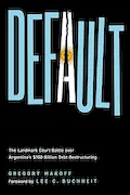Book Cover: Default: The Landmark Court Battle over Argentina's $100 Billion Debt Restructuring