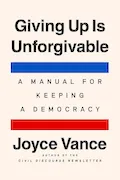 Book Cover: Giving Up Is Unforgivable: A Manual for Keeping a Democracy
