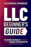 Book Cover: LLC Beginner’s Guide: The Definitive Handbook for Effortlessly Forming, Managing, and Maintaining Your Limited Liability Company (From Start to Success)