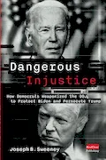Book Cover: Dangerous Injustice: How Democrats Weaponized DOJ to Protect Biden and Persecute Trump