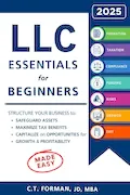 Book Cover: LLC Essentials for Beginners: Structure Your Business to Safeguard Assets, Maximize Tax Benefits and Capitalize on Opportunities for Growth and Profitability