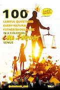 Book Cover: 100+ Lawful Questions Every Natural Father Should Ask: In A Colorable Child Support Venue