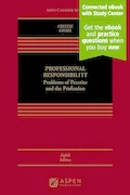Book Cover: Professional Responsibility: Problems of Practice and the Profession [Connected eBook with Study Center] (Aspen Casebook Series)